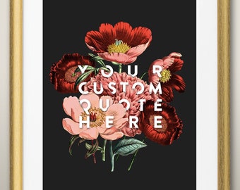 Custom Floral Quote Print - Bold Text | vintage/antique flower illustration with short quote | Baby gift, wedding gift, Valentine gift