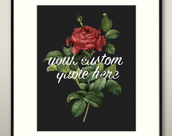 Custom Floral Quote Print - Cursive Script Text | vintage/antique flower illustration with short quote | Baby gift, wedding gift, Valentines