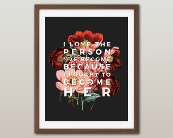 Floral inspirational quote print: "I love the person I've become, because I fought to become her." - vintage peonies illustration