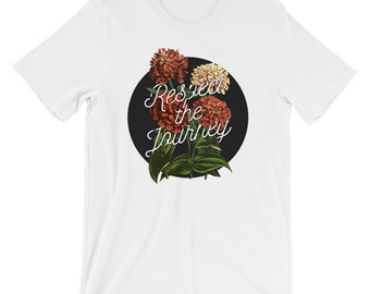 Inspirational typography shirt - MBMBAM quote shirt - Unisex - "Respect the Journey"