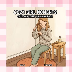 May include: A coloring book cover with the text "Cozy Girl Moments Cute and Comfy Coloring Book." The illustration shows a person combing their hair while seated. A small table holds a bottle and comb. The book is labeled "Vol 2" and "15 Pages."