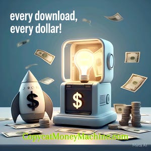 May include: A white rocket with a dollar sign on it, a light blue box with a light bulb and a dollar sign, and dollar bills falling from the sky. The text "every download, every dollar!" is at the top of the image. The text "Copycat Money Machine.com" is at the bottom of the image.