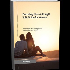 May include: A book cover with the title "Decoding Men: A Straight Talk Guide for Women." The cover features a silhouette of a couple at sunset. The author's name, Philip Way, is at the bottom. The book's subtitle is "Understanding men can transform your approach to love and connection."