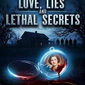 K&ouml;nnte beinhalten: Buchcover f&uuml;r "Love, Lies and Lethal Secrets" von Philip Way. Das Bild zeigt ein Haus, Silhouetten von Personen und ein Medaillon mit dem Portr&auml;t einer Frau. Titel und Untertitel sind in wei&szlig;em Text auf dunklem blauem Hintergrund.