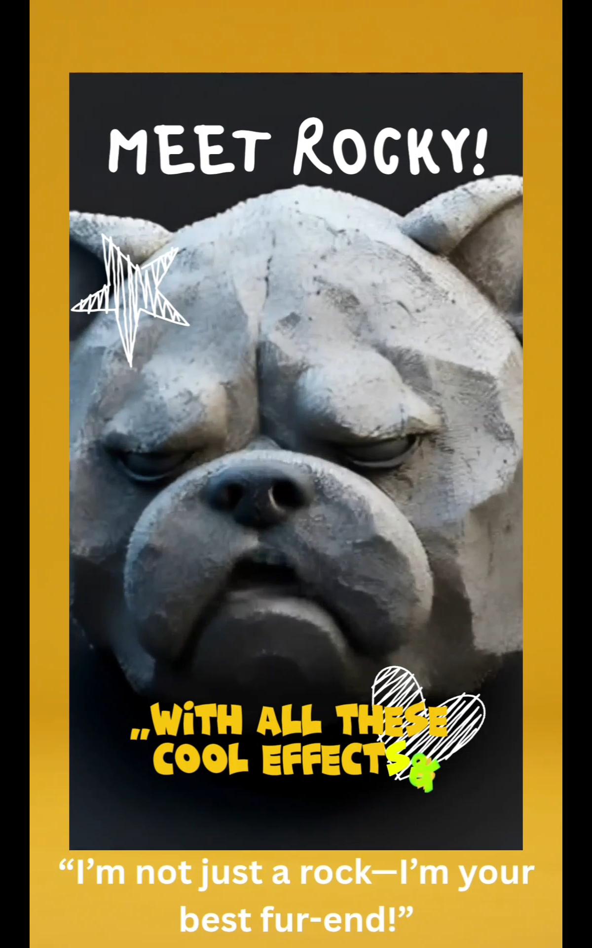 May include: A digitally created image featuring a stone-like bulldog sculpture. The text "MEET ROCKY!" is at the top, with "..WITH ALL THE COOL EFFECTS" and "I'm not just a rock-I'm your best fur-end!" below. A star and heart are drawn on the image.