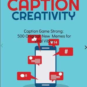 May include: A digital illustration featuring the words "CAPTION CREATIVITY" in red and blue. A smartphone is surrounded by red speech bubbles and a hashtag symbol. The text "Caption Game Strong: 500 Original New Memes for Viral Vibes" is also present.