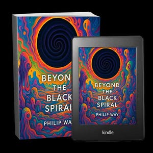 May include: A hardcover book and a Kindle e-reader. Both feature the book cover art with a vibrant, psychedelic design of a black spiral and colorful, swirling patterns. The book title is "Beyond the Black Spiral" by Philip Way.