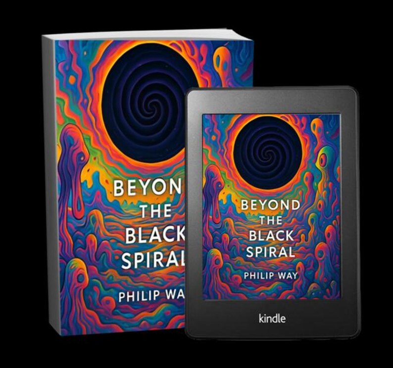 May include: A hardcover book and a Kindle e-reader. Both feature the book cover art with a vibrant, psychedelic design of a black spiral and colorful, swirling patterns. The book title is "Beyond the Black Spiral" by Philip Way.