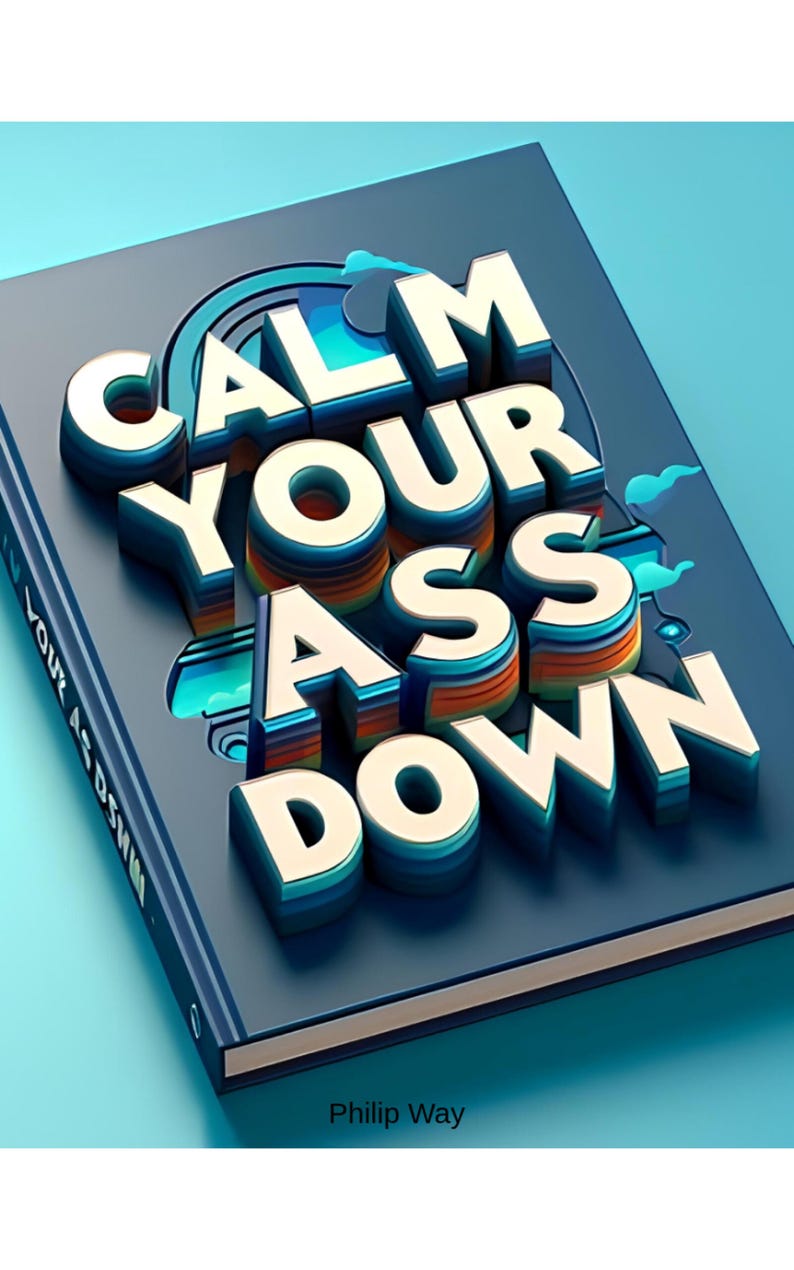 Pu&ograve; includere: Un libro con copertina rigida con le parole "CALM YOUR ASS DOWN" in grandi lettere bianche 3D. Il libro ha una copertina blu scuro con un design arcobaleno e il nome dell'autore, Philip Way, in basso.