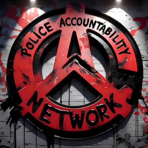 May include: A red and black graphic with the words "POLICE ACCOUNTABILITY NETWORK" in a circular design. The design is set against a brick wall with red paint splatters.