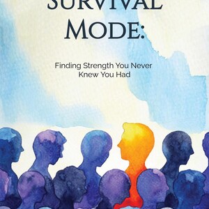Op de afbeelding: Een aquarel-illustratie van een groep mensen, allemaal in tinten blauw, met &eacute;&eacute;n persoon in het midden in tinten oranje en rood. De tekst "SURVIVAL MODE: Finding Strength You Never Knew You Had" staat boven de illustratie. De tekst "PHILIP WAY" staat onder de illustratie.