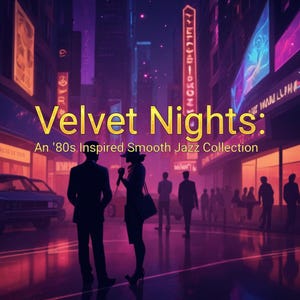 May include: An artistic digital illustration of a city street at night, with neon signs and silhouettes of people. The text "Velvet Nights: An '80s Inspired Smooth Jazz Collection" is displayed in gold lettering, evoking a retro theme.