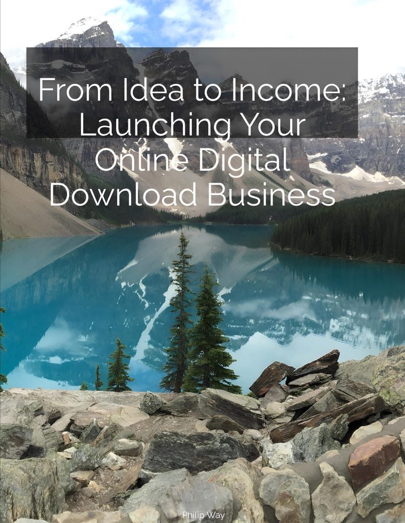 K&ouml;nnte beinhalten: Ein Buchcover mit einem Bergsee und dem Text "From Idea to Income: Launching Your Online Digital Download Business". Der Name des Autors, Philip Way, steht am unteren Rand des Covers.