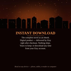 K&ouml;nnte beinhalten: Eine digitale Produktgrafik mit einem dunkelorangen Farbverlaufshimmel und einer schwarzen Stadtsilhouette. Der Text lautet: INSTANT DOWNLOAD. The complete novel as an ebook. Digital product &mdash; delivered by Etsy right after checkout. Nothing ships. Yours to keep: re-download any time from your Etsy account. Read on any device &mdash; phone, tablet, e-reader or computer.