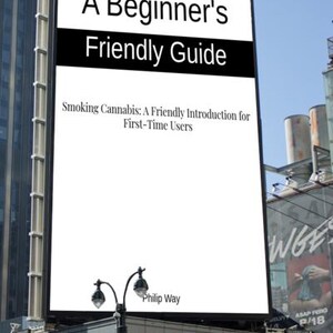 Op de afbeelding: Een groot reclamebord in een stedelijke omgeving toont de tekst "A Beginner's Friendly Guide" met de ondertitel "Smoking Cannabis: A Friendly Introduction for First-Time Users." De naam van de auteur, Philip Way, is ook zichtbaar.