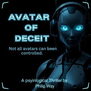 Op de afbeelding: Digitale kunst met een futuristische vrouwelijke andro&iuml;de met gloeiende blauwe ogen en een headset. De tekst "AVATAR OF DECEIT" wordt weergegeven in een gloeiend blauw lettertype, samen met de slogan "Not all avatars can be controlled." De auteur is Philip Way.
