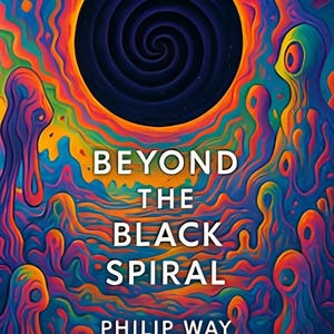 May include: Book cover with the title "BEYOND THE BLACK SPIRAL" and the author's name, PHILIP WAY. The artwork features a dark spiral in a vibrant orange and yellow circle, surrounded by colorful, abstract shapes in shades of blue, purple, and orange.