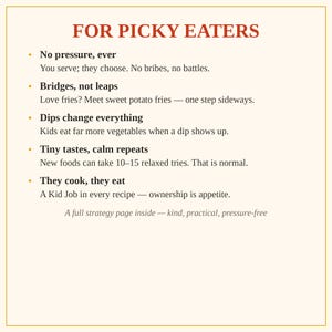 May include: A white informational card with the red heading FOR PICKY EATERS. It lists five strategies: No pressure, ever; Bridges, not leaps; Dips change everything; Tiny tastes, calm repeats; and They cook, they eat. Includes explanatory text.