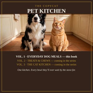 May include: A book cover titled THE COPYCAT PET KITCHEN featuring a black and white Border Collie and an orange tabby cat. Text lists Vol. 1 Everyday Dog Meals, Vol. 2 Treats & Chews, and Vol. 3 The Cat Kitchen, with the tagline One kitchen.