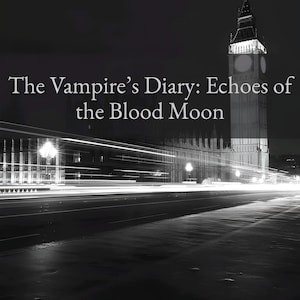K&ouml;nnte beinhalten: Schwarzwei&szlig;foto von Big Ben in London bei Nacht mit dem Titel "The Vampire's Diary: Echoes of the Blood Moon" und dem Namen des Autors "Philip Way" unten.