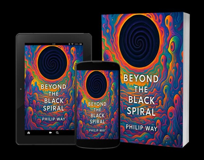 May include: A book, tablet, and smartphone display the cover of "Beyond the Black Spiral" by Philip Way. The cover art features a vibrant, swirling design with a central black spiral and colorful, psychedelic patterns.