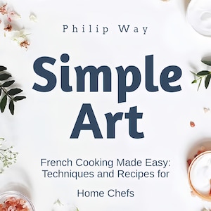 May include: Book cover with the title "Simple Art" in large blue letters. The subtitle is "French Cooking Made Easy: Techniques and Recipes for Home Chefs". The cover features a white background with floral accents and salt crystals.