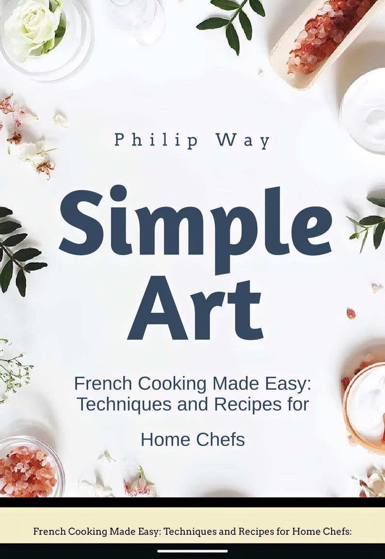 May include: Book cover with the title "Simple Art" in large blue letters. The subtitle is "French Cooking Made Easy: Techniques and Recipes for Home Chefs". The cover features a white background with floral accents and salt crystals.