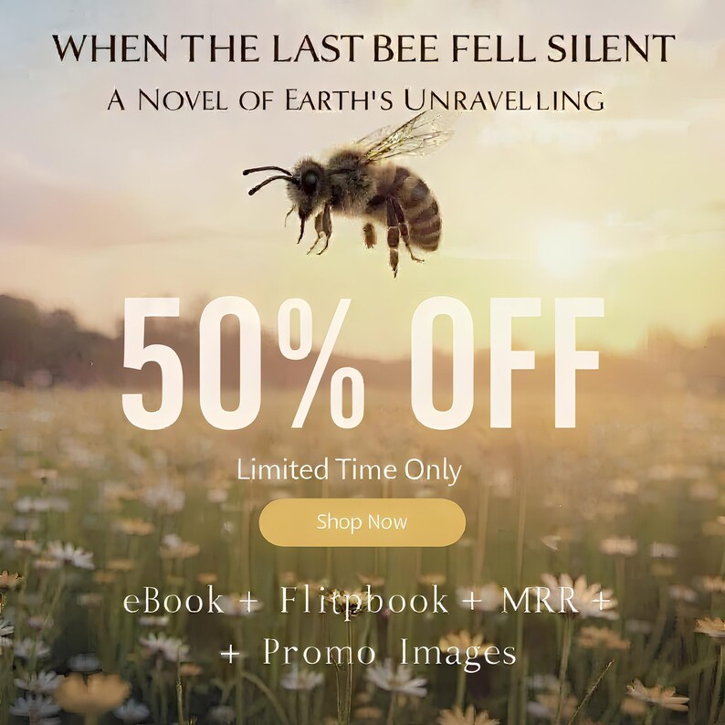 Może przedstawiać: Cyfrowa grafika przedstawiająca pszczołę w locie nad polem białych stokrotek o zachodzie słońca. Tekst brzmi: WHEN THE LAST BEE FELL SILENT, A NOVEL OF EARTH'S UNRAVELLING, 50% OFF, Limited Time Only, Shop Now, eBook + Flipbook + MRR + Promo Images.