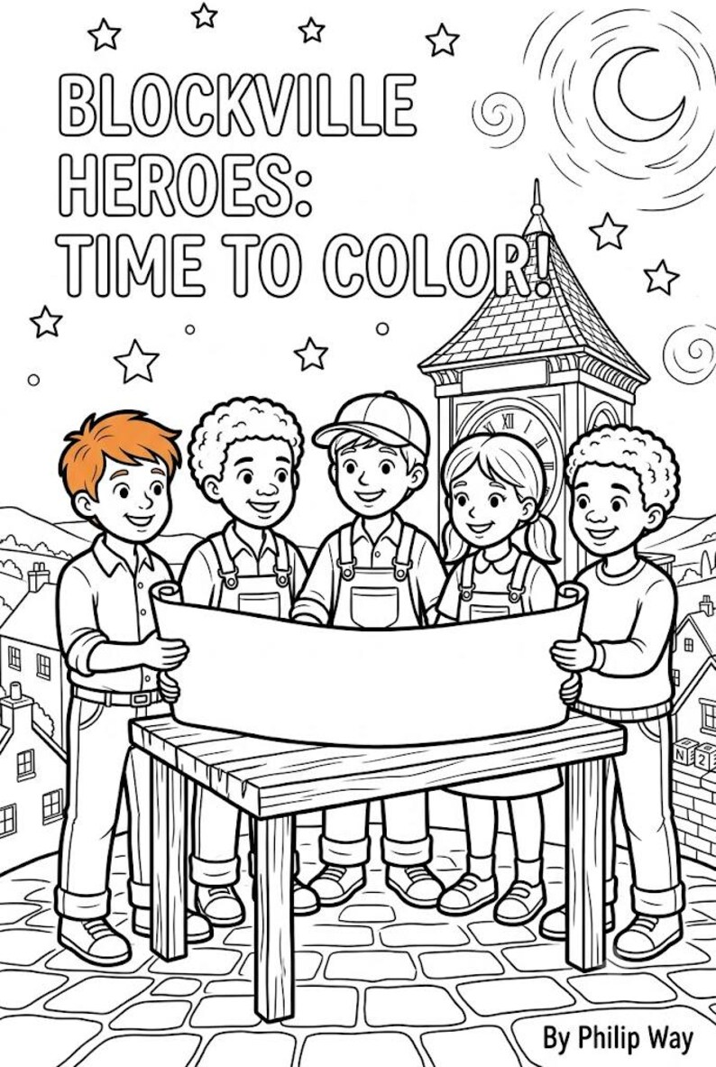 Puede incluir: Una portada de libro para colorear en blanco y negro titulada BLOCKVILLE HEROES: TIME TO COLOR! de Philip Way. Muestra a cinco ni&ntilde;os de pie alrededor de una mesa de madera sosteniendo un gran pergamino en blanco, con una torre de reloj al fondo.