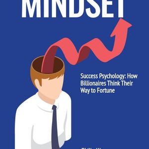 May include: A book cover with the title "MINDSET" in white text on a blue background. The cover features an illustration of a person with a red arrow going through their head, symbolizing success. The subtitle is "Success Psychology: How Billionaires Think Their Way to Fortune" and the author is "Philip Way".
