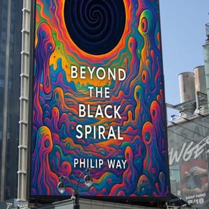 May include: A large billboard with the text "BEYOND THE BLACK SPIRAL" and the author's name, Philip Way. The artwork features a dark blue spiral against a vibrant, colorful background with swirling patterns in shades of orange, blue, and green.