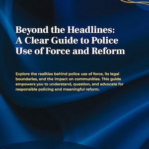 Op de afbeelding: Een boekomslag met een donkerblauwe achtergrond en gouden accenten. De titel luidt "Beyond the Headlines: A Clear Guide to Police Use of Force and Reform." De tekst hieronder bespreekt politiegeweld, wettelijke grenzen en de impact op gemeenschappen.