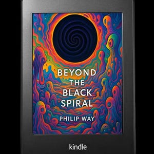 May include: A black Kindle e-reader displaying the book cover for "Beyond the Black Spiral" by Philip Way. The cover art features a vibrant, psychedelic design with a central black spiral and colorful, swirling patterns. The Kindle logo is visible at the bottom.