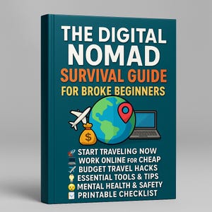 Op de afbeelding: Een turquoise boek met de titel "THE DIGITAL NOMAD SURVIVAL GUIDE FOR BROKE BEGINNERS". De omslag toont een wereldbol met een locatiepin, een laptop, een geldbuidel en een vliegtuig. Extra tekst is "START TRAVELING NOW" en "PRINTABLE CHECKLIST."