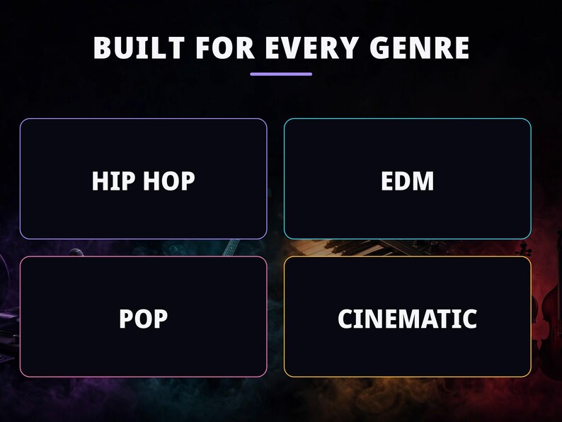 May include: A dark graphic display featuring the white text BUILT FOR EVERY GENRE at the top. Below, four rectangular boxes with colored borders contain the white text labels HIP HOP, EDM, POP, and CINEMATIC, organized in a grid layout.