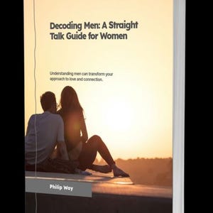 May include: A book titled "Decoding Men: A Straight Talk Guide for Women" with a sunset backdrop. The cover features the title in bold black font, with the author's name, Philip Way, at the bottom. The book's theme is about understanding men.