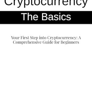 May include: Book cover with the title "Cryptocurrency The Basics" and the subtitle "Your First Step into Cryptocurrency: A Comprehensive Guide for Beginners". The author's name, Philip Way, is printed below the subtitle.