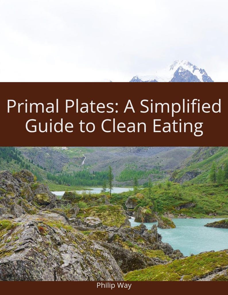 May include: A book cover with a mountain range in the background and a lake in the foreground. The title is "Primal Plates: A Simplified Guide to Clean Eating" by Phillip Way.