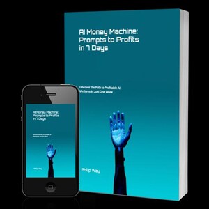 May include: A book and smartphone display the title "AI Money Machine: Prompts to Profits in 7 Days." The book cover is teal with a robotic hand illustration. The smartphone shows the same cover design. The book's subtitle reads "Discover the Path to Profitable AI Ventures in Just One Week."