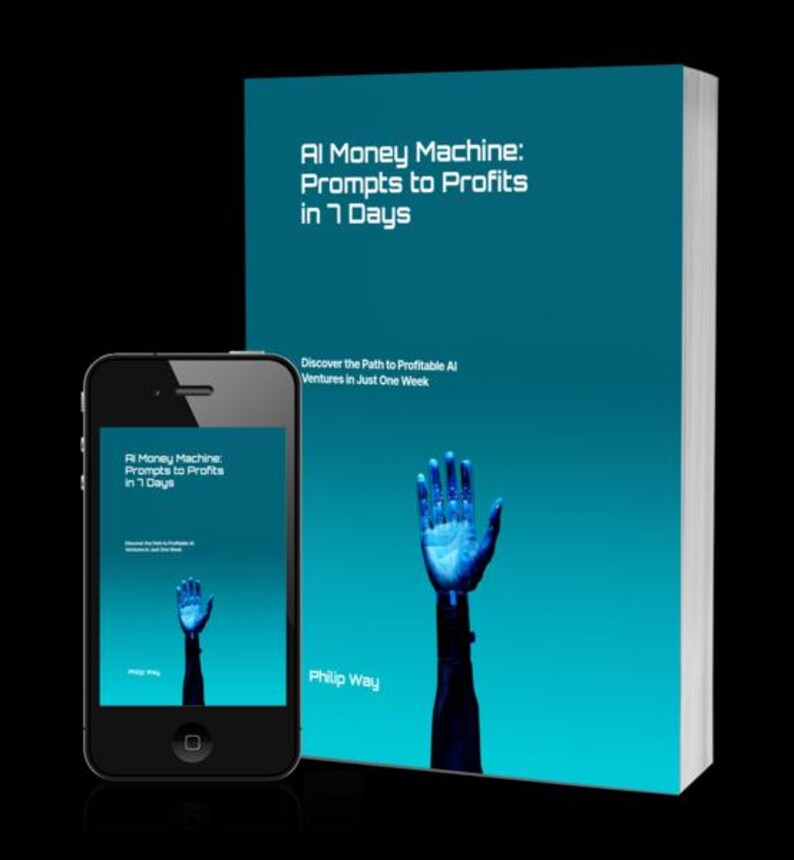 May include: A book and smartphone display the title "AI Money Machine: Prompts to Profits in 7 Days." The book cover is teal with a robotic hand illustration. The smartphone shows the same cover design. The book's subtitle reads "Discover the Path to Profitable AI Ventures in Just One Week."