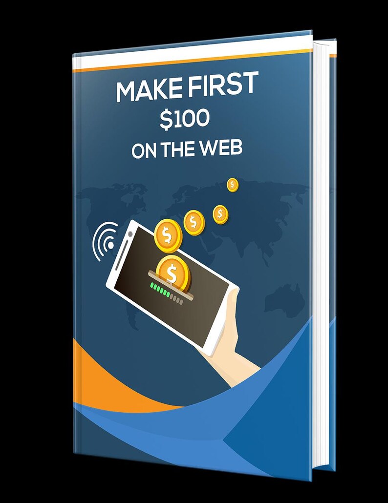 May include: A blue and orange book cover with the title "MAKE FIRST $100 ON THE WEB". An illustration of a hand holding a smartphone with a progress bar and dollar coins floating above it.