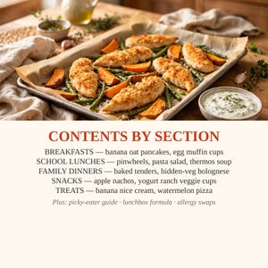 May include: A baking sheet with breaded chicken tenders, green beans, and sweet potato wedges, next to a bowl of dip. The text reads: CONTENTS BY SECTION, BREAKFASTS, SCHOOL LUNCHES, FAMILY DINNERS, SNACKS, TREATS, plus guides and swaps.