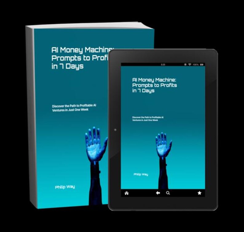 May include: A book and a tablet with the title "AI Money Machine: Prompts to Profits in 7 Days" on a teal background. The book and tablet also feature a graphic of a blue robotic hand. The author's name, Philip Way, is also visible.