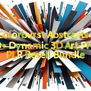 May include: Abstract 3D art prints in a variety of colors, including orange, blue, yellow, and white. The text "Colorburst Abstracts: 240+ Dynamic 3D Art Prints PLR Resell Bundle" is in the center of the image.