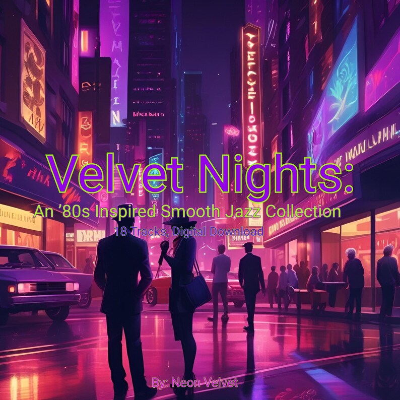 May include: Digital album cover art for "Velvet Nights: An '80s Inspired Smooth Jazz Collection." The image depicts a neon-lit city street scene with silhouetted figures, cars, and vibrant purple and pink hues. Text includes the album title and artist.