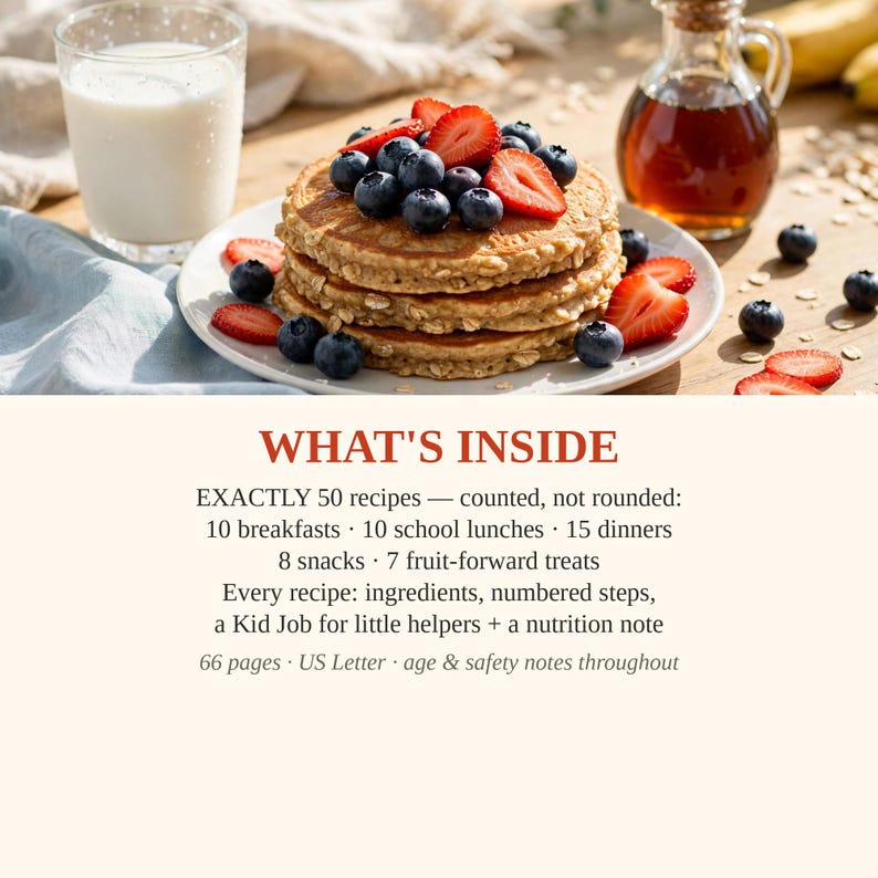 May include: A stack of oatmeal pancakes topped with blueberries and sliced strawberries, served with a glass of milk and syrup. Text reads: WHAT'S INSIDE, EXACTLY 50 recipes, 10 breakfasts, 10 school lunches, 15 dinners, 8 snacks, 7 fruit-forward treats, 66 pages.