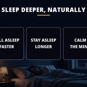 May include: A dark graphic with the text SLEEP DEEPER, NATURALLY above three boxes containing the phrases FALL ASLEEP FASTER, STAY ASLEEP LONGER, and CALM THE MIND. Below, a person sleeps in a bed next to a lit lamp and a potted plant.