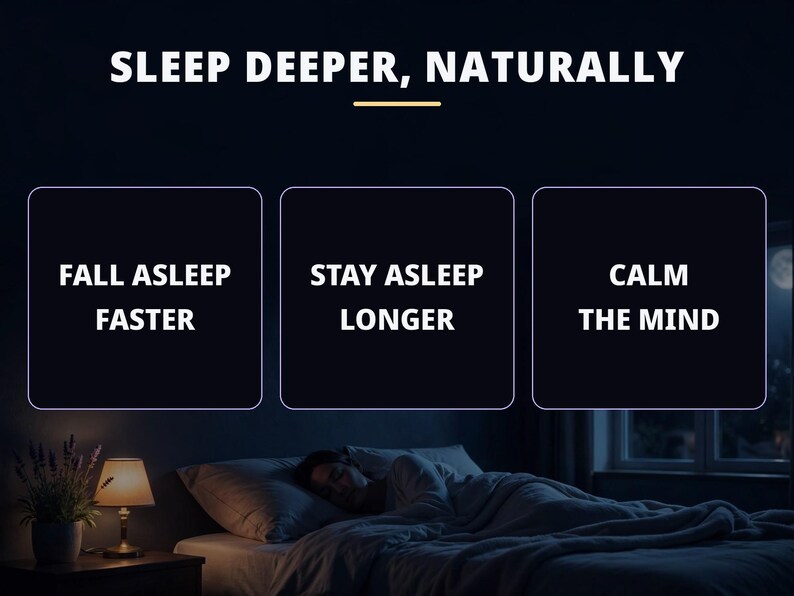 May include: A dark graphic with the text SLEEP DEEPER, NATURALLY above three boxes containing the phrases FALL ASLEEP FASTER, STAY ASLEEP LONGER, and CALM THE MIND. Below, a person sleeps in a bed next to a lit lamp and a potted plant.