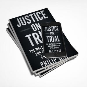 May include: A stack of black books with the title "JUSTICE ON TRIAL" in white lettering. A smartphone displays the same title and author, Philip Way. The books discuss the Walter Scott case and its impact on civil rights.