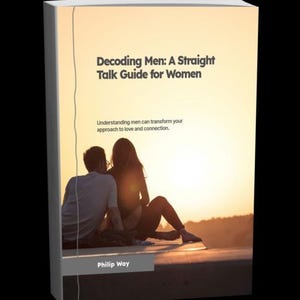 May include: A book cover with the title "Decoding Men: A Straight Talk Guide for Women." The cover features a silhouette of a couple at sunset. The author's name, Philip Way, is at the bottom. The book's subtitle is "Understanding men can transform your approach to love and connection."